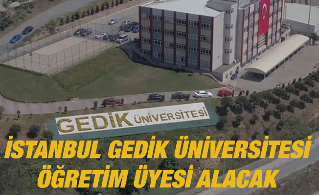 istanbul gedik universitesi ogretim uyesi alacak haberi