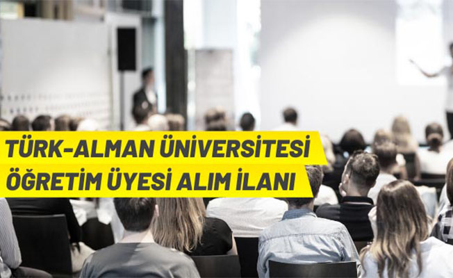 Türk-Alman Üniversitesi 5 Öğretim Üyesi alacak