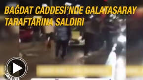 Bağdat Caddesi’nde Galatasaray taraftarına saldırı 